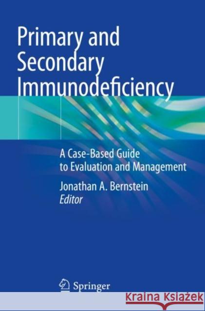 Primary and Secondary Immunodeficiency: A Case-Based Guide to Evaluation and Management
