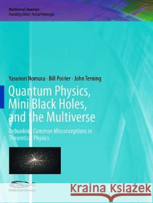 Quantum Physics, Mini Black Holes, and the Multiverse: Debunking Common Misconceptions in Theoretical Physics