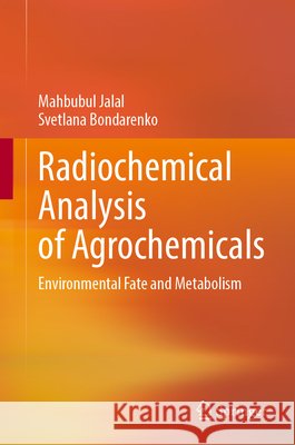 Radiochemical Analysis of Agrochemicals: Environmental Fate and Metabolism