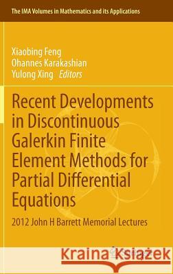 Recent Developments in Discontinuous Galerkin Finite Element Methods for Partial Differential Equations: 2012 John H Barrett Memorial Lectures