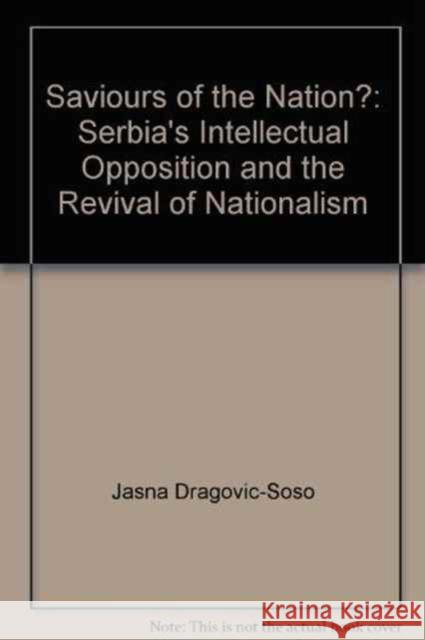 Saviours of the Nation? : Serbia's Intellectual Opposition and the Rise of Nationalism - stan bdb 9781850654575