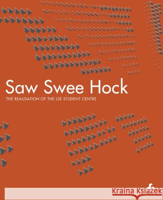 Saw Swee Hock: The Realisation of the London School of Economics Student Centre - stan bdb 9781908967527