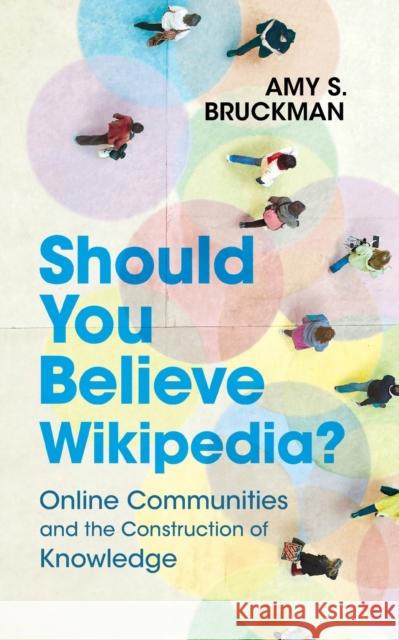 Should You Believe Wikipedia?: Online Communities and the Construction of Knowledge
