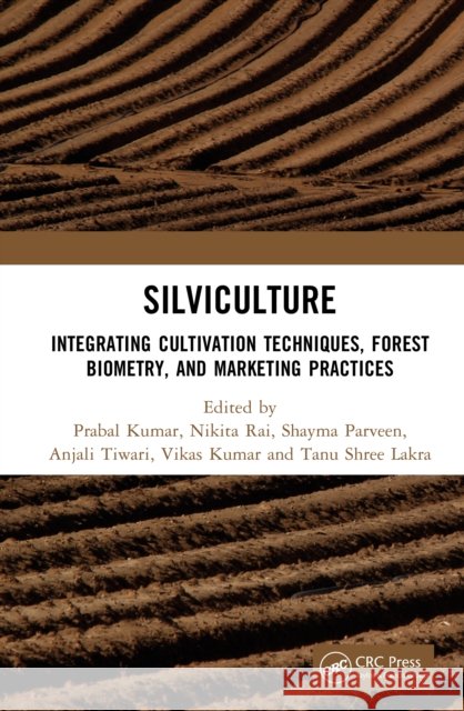 Silviculture: Integrating Cultivation Techniques, Forest Biometry, and Marketing Practices