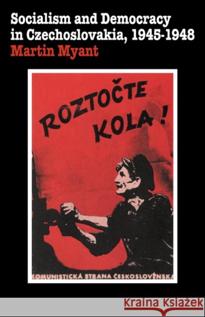Socialism and Democracy in Czechoslovakia : 1945-1948