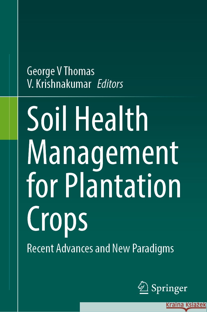 Soil Health Management for Plantation Crops: Recent Advances and New Paradigms