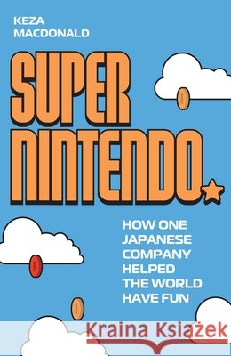Super Nintendo: How One Japanese Company Helped the World Have Fun