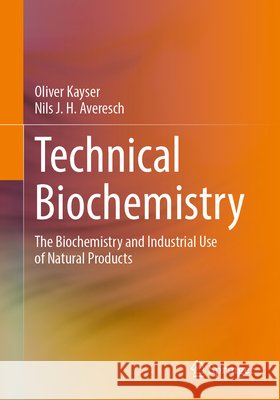 Technical Biochemistry: The Biochemistry and Industrial Use of Natural Products