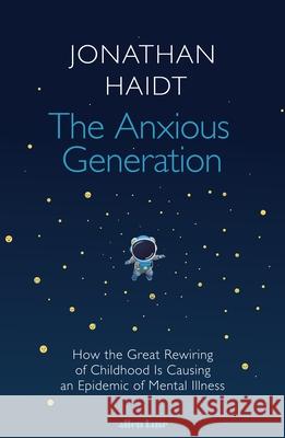 The Anxious Generation: How the Great Rewiring of Childhood Is Causing an Epidemic of Mental Illness