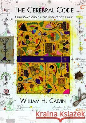 The Cerebral Code: Thinking a Thought in the Mosaics of the Mind - stan bdb 9780262032414