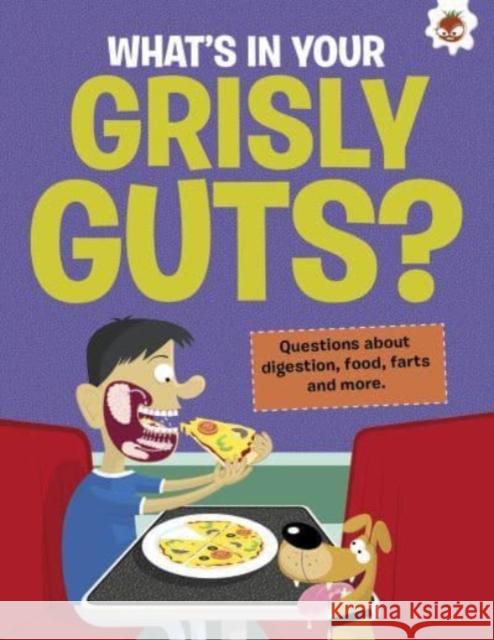 The Curious Kid's Guide To The Human Body: WHAT'S IN YOUR GRISLY GUTS?: STEM