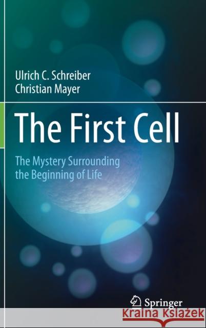 The First Cell: The Mystery Surrounding the Beginning of Life