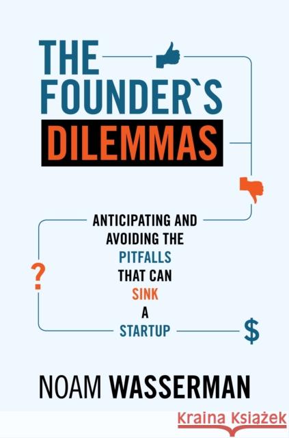 The Founder's Dilemmas: Anticipating and Avoiding the Pitfalls That Can Sink a Startup