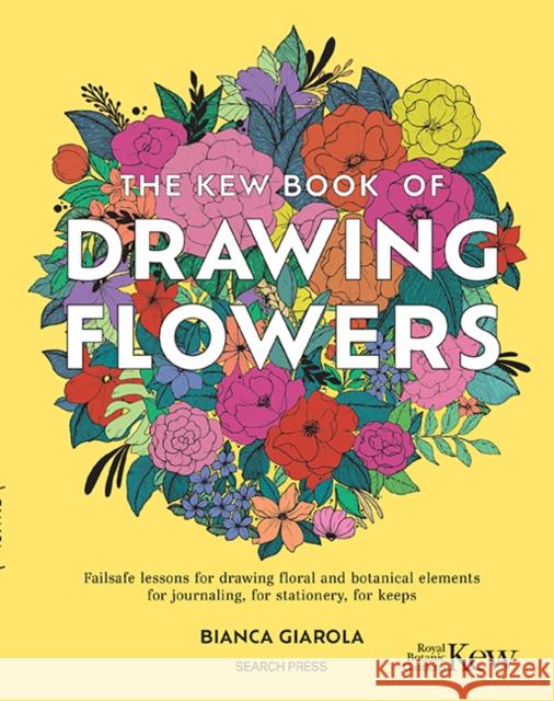 The Kew Book of Drawing Flowers: Failsafe Lessons for Drawing Floral and Botanical Elements. for Journaling, for Stationery, for Keeps