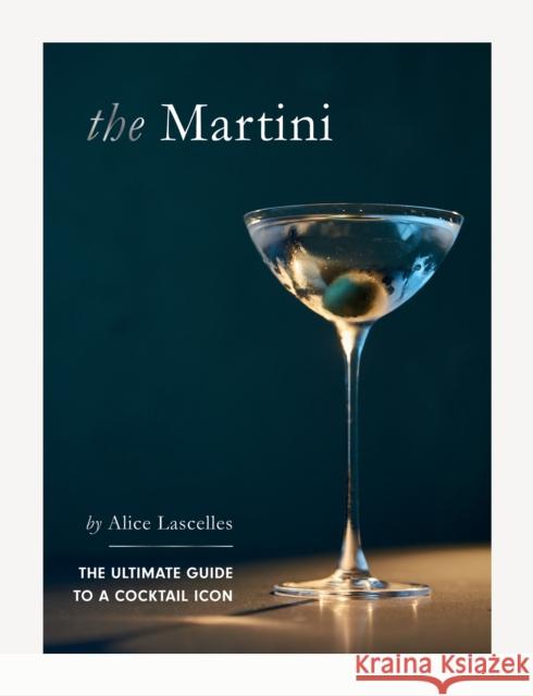 The Martini: The Ultimate Guide to a Cocktail Icon