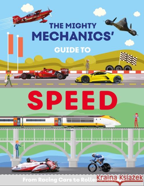 The Mighty Mechanics Guide To Speed: From Racing Cars to Roller Coasters