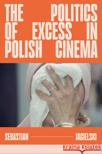 The Politics of Excess in Polish Cinema