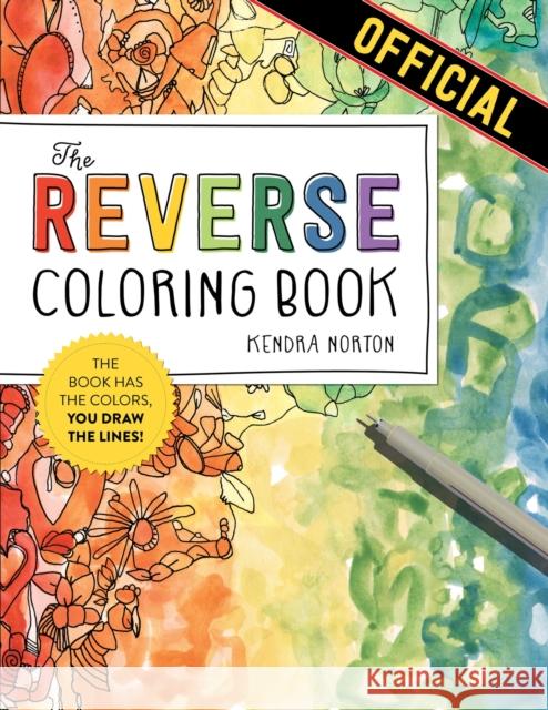 The Reverse Coloring Book™: The Book Has the Colors, You Draw the Lines!