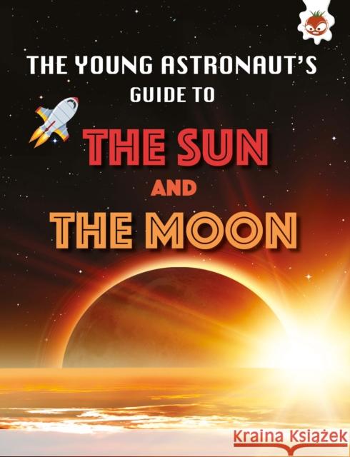 The Sun and The Moon: The Young Astronaut's Guide To