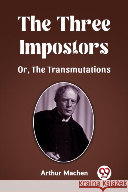 The Three Impostors Or, The Transmutations