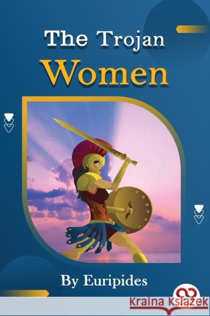 The Trojan women of Euripides