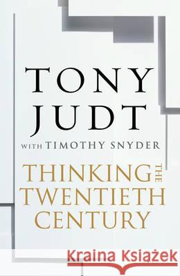 Thinking the Twentieth Century: Intellectuals and Politics in the Twentieth Century. Tony Judt with Timothy Snyder - stan bdb 9780434017423