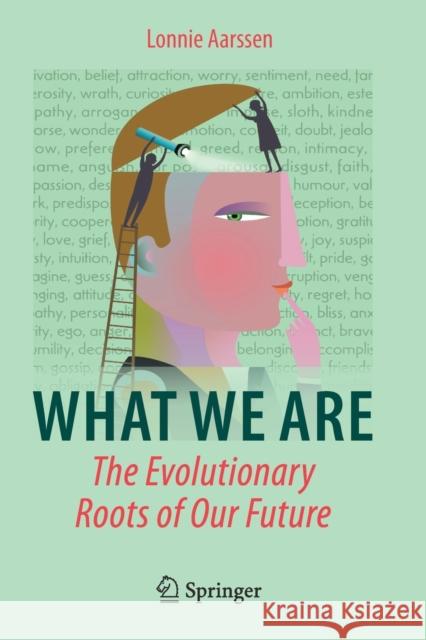 What We Are: The Evolutionary Roots of Our Future