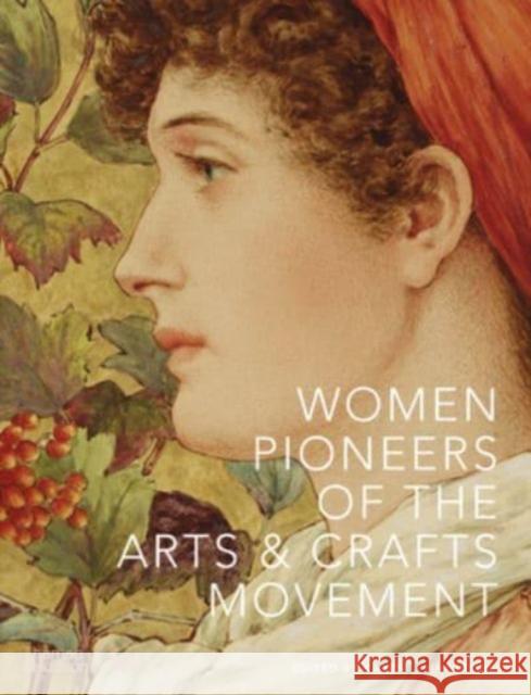 Women Pioneers of the Arts and Crafts Movement (Victoria and Albert Museum)