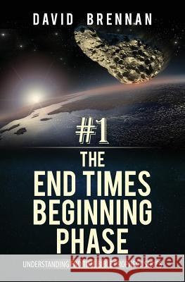 # 1: The End Times Beginning Phase: Understanding End Time Bible Prophecy Series David Brennan 9780988761476 Teknon Publishing - książka