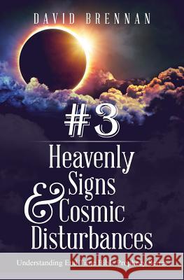 # 3: Heavenly Signs & Cosmic Disturbances: Understanding End Time Bible Prophecy David J Brennan 9780988761490 Teknon Publishing - książka
