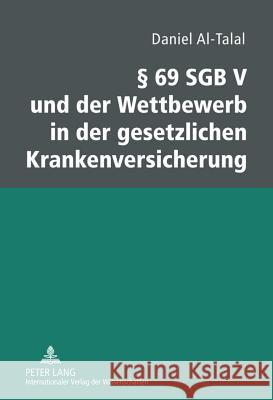 § 69 Sgb V Und Der Wettbewerb in Der Gesetzlichen Krankenversicherung Al-Talal, Daniel 9783631615775 Lang, Peter, Gmbh, Internationaler Verlag Der - książka