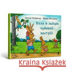 Коли в зайців чудовий настрій /Kiedy zające są w świetnym nastroju SHEFFLER AXEL 9786175230404 ARTBOOKS - książka