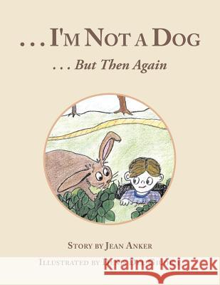 . . . I'm Not a Dog: . . . But Then Again Jean Anker 9781524570989 Xlibris - książka