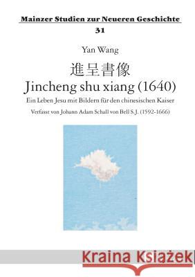 進呈書像 - Jincheng Shu Xiang (1640): Ein Leben Jesu Mit Bildern Fuer Den Chinesischen Kaiser- Verfasst Von Johann Adam Schall Hartmann, Peter C. 9783631631119 Peter Lang Gmbh, Internationaler Verlag Der W - książka
