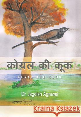 कोयल की कूक: Koyal Kee Kook Agrawal, Jagdish 9781499025903 Xlibris Corporation - książka