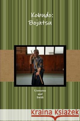 古武道 棒術 Kobudo: Bojutsu Uematsu And Swift 9781365892257 Lulu.com - książka