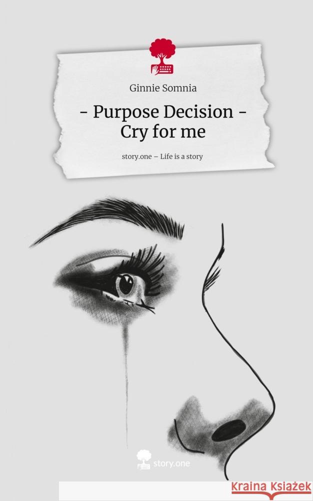 - Purpose Decision - Cry for me. Life is a Story - story.one Somnia, Ginnie 9783711584540 story.one publishing - książka