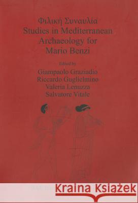 Φιλική Συναυλία: Studies in Mediterranean Archaeology for Mario Benzi Graziadio, Giampaolo 9781407310688 British Archaeological Reports - książka