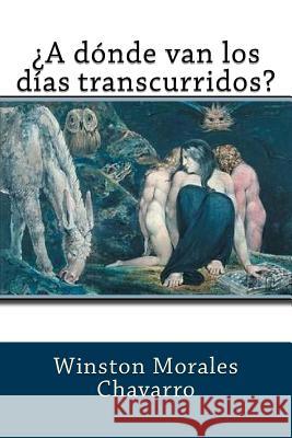 ¿ A dónde van los días transcurridos? Chavarro, Winston Morales 9781984366870 Createspace Independent Publishing Platform - książka