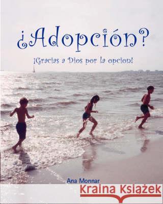 ¿ Adopcion? ¡ Gracias a Dios Por La Opcion! Monnar, Ana 9781412009423 Trafford Publishing - książka