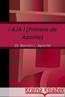! AJA ! (Primera de Aponte) Aponte, Ramón L. 9781304693044 Lulu.com - książka