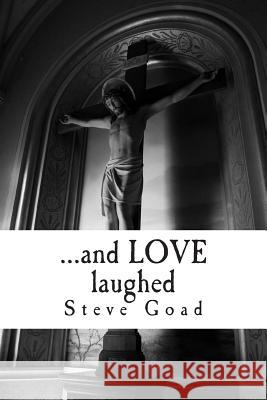 ... and LOVE laughed: a credo in poetic verse Goad, Steve 9781482316056 Createspace - książka