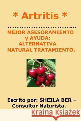 * Artritis * Mejor Asesoramiento Y Ayuda: Alternativa Natural Tratamiento. Ber, Sheila 9781480037090 Createspace - książka