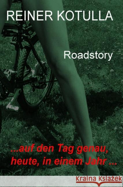 ... auf den Tag genau, heute, in einem Jahr ... : Eine Roadstory Kotulla, Reiner 9783737587457 epubli - książka
