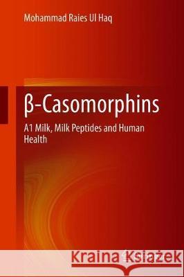 β-Casomorphins: A1 Milk, Milk Peptides and Human Health Ul Haq, Mohammad Raies 9789811534560 Springer - książka
