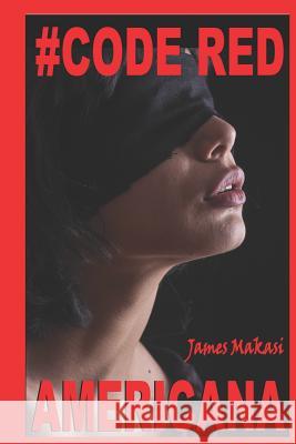 # Code Red Americana: (when the Past Mystifies the Future) James Makasi 9781719953320 Independently Published - książka
