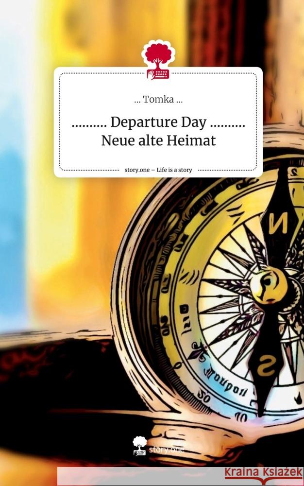 .......... Departure Day .......... Neue alte Heimat. Life is a Story - story.one ..., ... Tomka 9783710838347 story.one publishing - książka