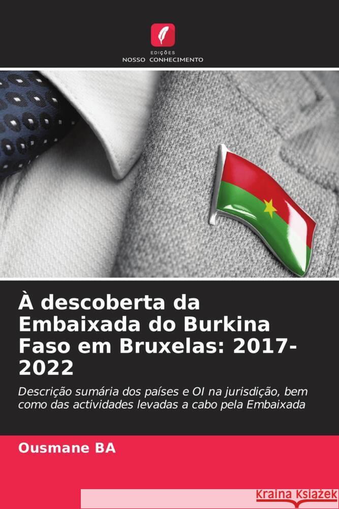 À descoberta da Embaixada do Burkina Faso em Bruxelas: 2017- 2022 Ba, Ousmane 9786204952574 Edições Nosso Conhecimento - książka