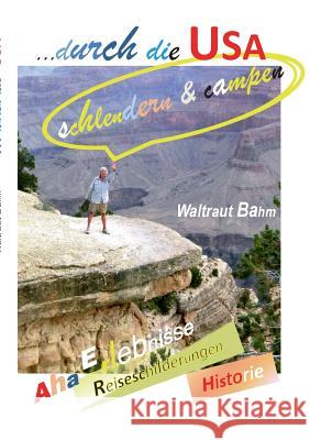 ... durch die USA: schlendern & campen Bahm, Waltraut 9783744873154 Books on Demand - książka