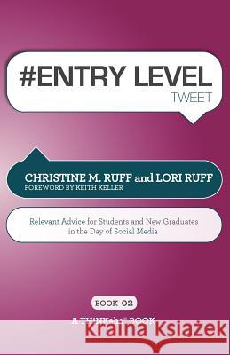 # ENTRY LEVEL tweet Book02: Relevant Advice for Students and New Graduates in the Day of Social Media Ruff, Christine M. 9781616990466 Thinkaha - książka